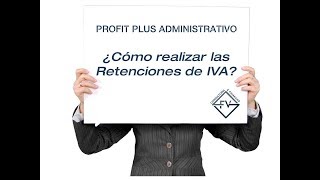¿Cómo aplicar retenciones de Iva en Profit Plus Administrativo?