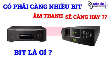 BIT TRONG NHẠC SỐ VÀ BIT TRONG DAC  LÀ GÌ ? LIỆU CÓ PHẢI CỨ NHIỀU BIT ÂM THANH SẼ CÀNG HAY ??