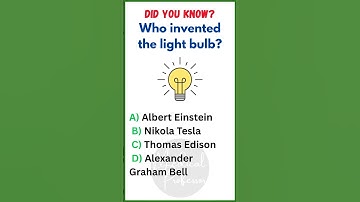 Did You Know? Who Invented the Light Bulb? | History Trivia Quiz