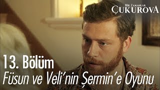 Füsun ve Veli'nin Şermin'e oyunu! - Bir Zamanlar Çukurova 13. Bölüm