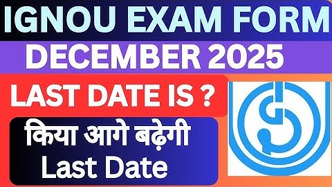 IGNOU Exam Form Last Date Extension Update December 2025  | Will Last Date extend after 6 oct ?