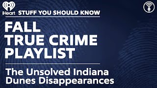 SYSK’s Fall True Crime Playlist: The Unsolved Indiana Dunes Disappearances | STUFF YOU SHOULD KNOW