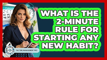 What Is The 2-minute Rule For Starting Any New Habit? - The Time Management Pro