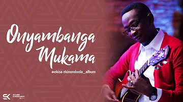 Onyambanga Mukama Official Audio