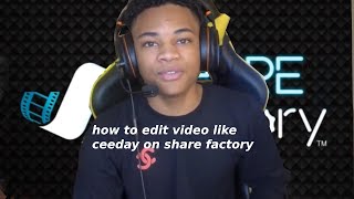 How to edit your videos like Ceeday on SHAREfactory (beginners guide)