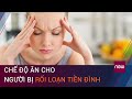 Người bị rối loạn tiền đình nên ăn gì, kiêng gì? | VTC Now