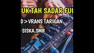 #vranstarigan #siskasmb DJ MABUK TAH SADAR FULL BASS