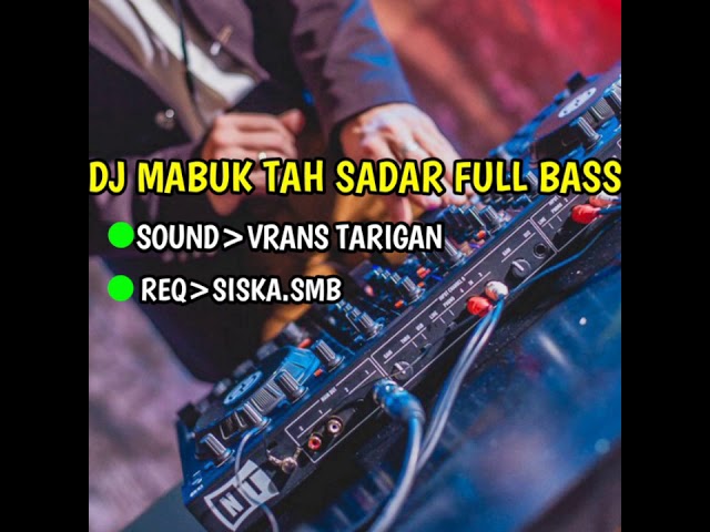 #vranstarigan #siskasmb DJ MABUK TAH SADAR FULL BASS class=