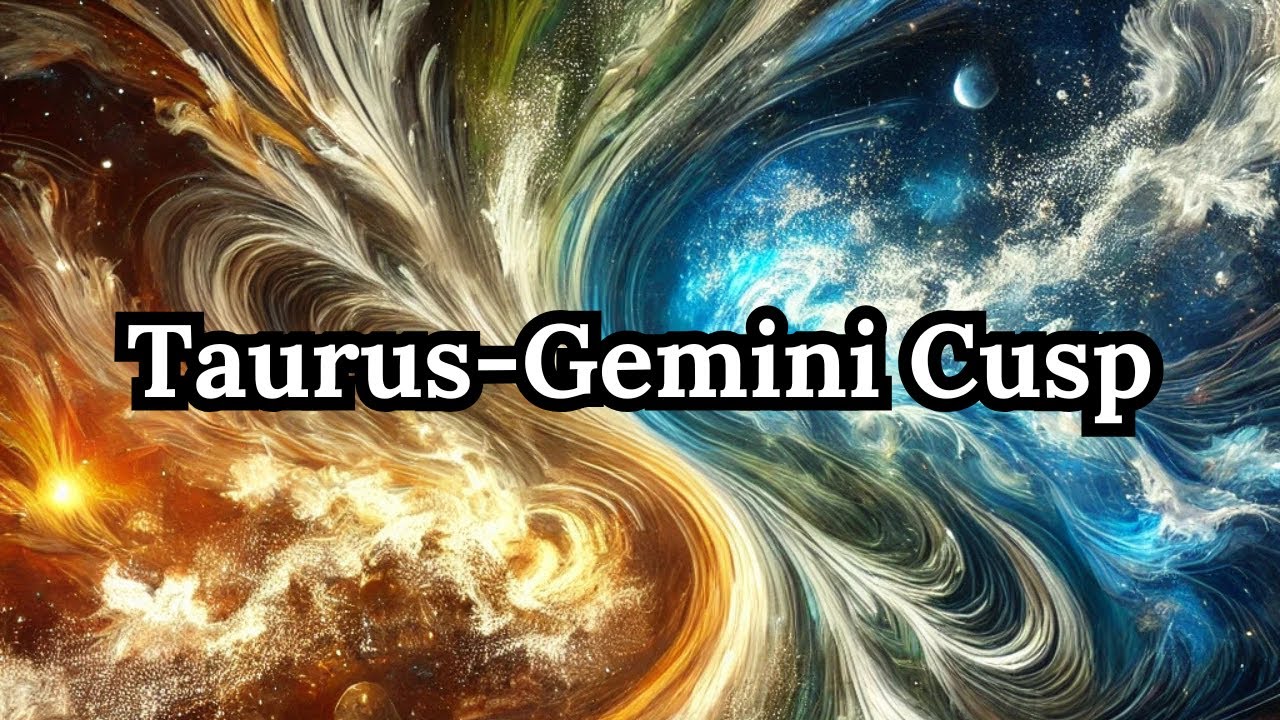 Taurus-Gemini Cusp: The Cusp of Energy (May 17–23) – Power & Pitfalls ...