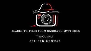 (18+) Black Site: Files From Unsolved Mysteries The Case Of Aeileen Conway