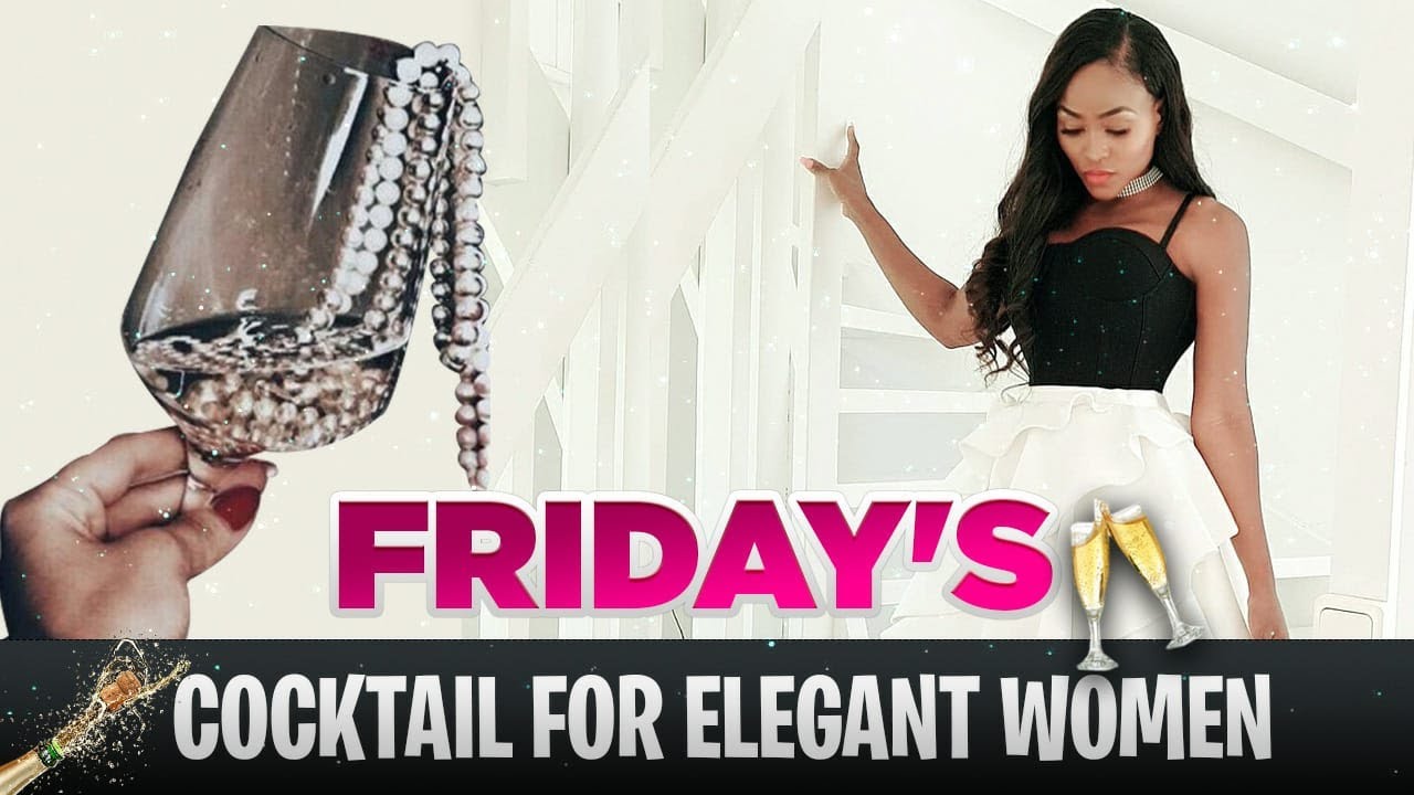 Friday's Cocktail for Elegant ladies YouTube
