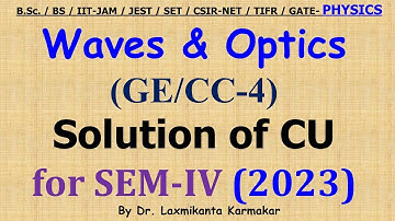 2023-CU-SEM-IV=GE/CC 4_Wave & Optics _Total_ Previous Year Solution BSc Physics (General) by LK sir