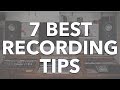 7 Best Recording Tips