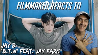 Filmmaker Reacts to JAY B - B.T.W (Feat. Jay Park) (Prod. Cha Cha Malone) (Official Video)