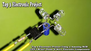 Top 3 Electronic Project Using 3 Amazing RGB LED&#39;s BC547 Diode &amp; More Eletronic Components