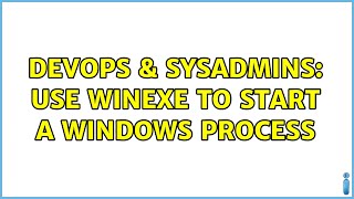 Celebrity DevOps & SysAdmins: Use winexe to start a Windows process Wealth