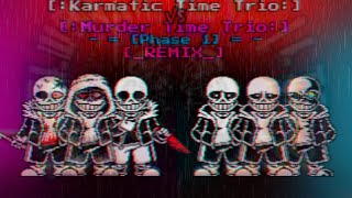 [Karmatic Time Trio VS Murder Time Trio] - [Phase 1] - [REMIX]