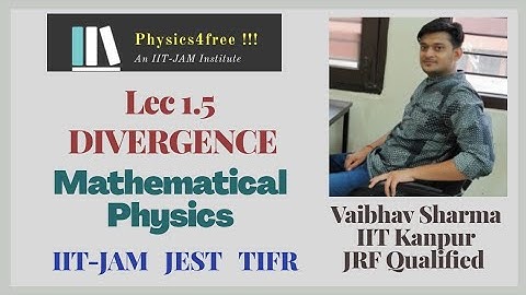 IIT JAM Physics II Lec 1.5 Divergence II Mathematical Physics