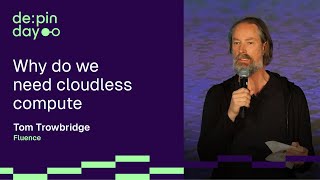 Why do we need cloudless compute 📌 Tom Trowbridge @ DEPIN DAY Denver' 24