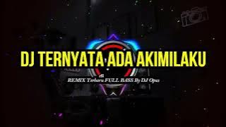 DJ TERNYATA ADA AKIMILAKU TIKTOK VIRAL ♫ LAGU DJ TERBARU REMIX ORIGINAL 20221080p