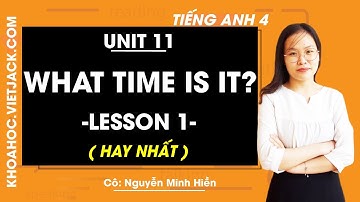 Tiếng Anh lớp 4 - Unit 11 What time is it? - Lesson 1 - Cô Nguyễn Minh Hiền (HAY NHẤT)