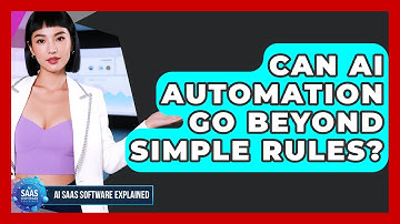 Can AI Automation Go Beyond Simple Rules? - AI SaaS Software Explained