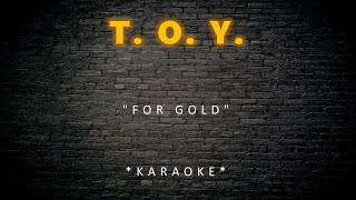 T. O. Y. - For Gold (Karaoke)