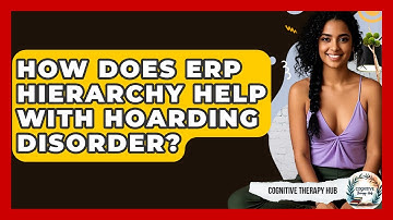 How Does ERP Hierarchy Help With Hoarding Disorder? - Cognitive Therapy Hub