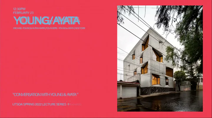 Spring 2022 UTSOA Lecture Series: Young + Ayata, F...