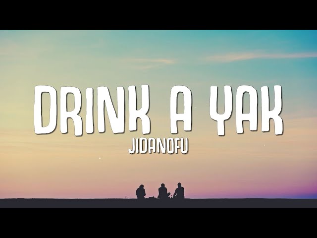 Jidanofu - Drink A Yak (Lyrics) class=