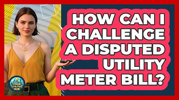 How Can I Challenge A Disputed Utility Meter Bill? - Your Utilities Hub