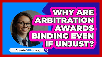 Why Are Arbitration Awards Binding Even If Unjust? - CountyOffice.org