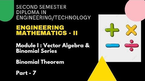 Binomial Theorem | Module 1 : Vector Algebra & Binomial Series | Part 7