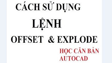 Hướng dẫn sử dụng lênh OFFSET và lệnh EXPLODE trong AUTOCAD