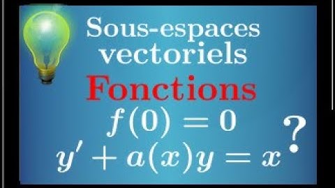 vector subspaces • functions + differential equations • maths sup spé prepa MPSI PCSI ECS