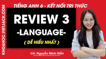Tiếng anh lớp 6 Review 3 Language trang 36 Global Success - Cô Minh Hiền (DỄ HIỂU NHẤT)