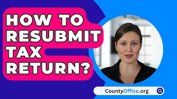 How To Resubmit Tax Return? - CountyOffice.org