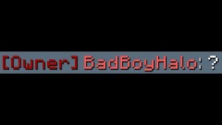 Confusing BadBoyHalo by Giving Him Owner on My Server