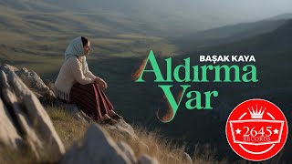Başak Kaya - Aldırma Yar