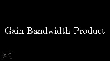 12. Gain Bandwidth Product