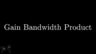 12. Gain Bandwidth Product
