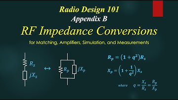 Radio Design 101 Appendix B - RF Impedance Conversions for Matching, Amplifiers, and Measurements