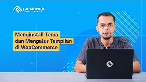 Cara Membuat Website Toko Online WooCommerce #2 : Menginstall Tema dan Mengatur Tampilan WooCommerce