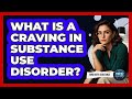 What Is A Craving In Substance Use Disorder? - Mind Over Substance