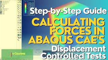 Calculating Forces in a Displacement Controlled Test in ABAQUS CAE - Step by Step Tutorial
