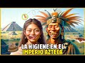 Cmo era la higiene en el imperio azteca