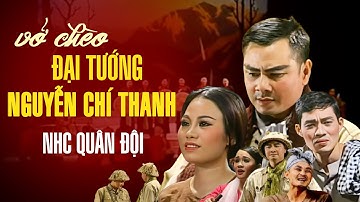 Vở Chèo Đại Tướng Nguyễn Chí Thanh | Sân Khấu Chèo đặc sắc của Nhà Hát Chèo Quân Đội