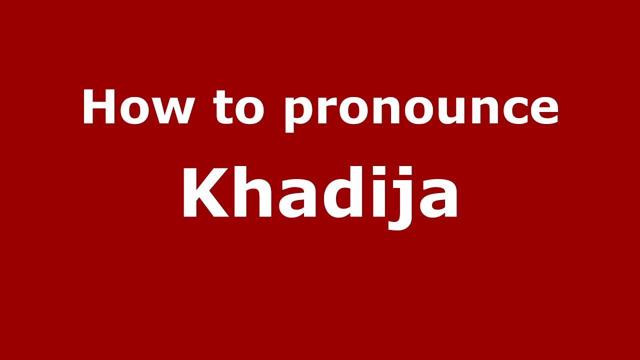 How To Pronounce Khadija PronounceNames YouTube