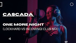 Cascada - One More Night (Lockhard Vs Incoming! Club Mix)