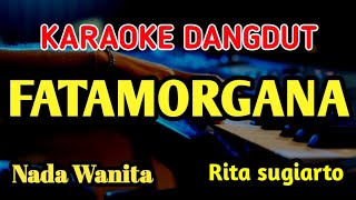 FATAMORGANA - RITA SUGIARTO || KARAOKE NADA WANITA